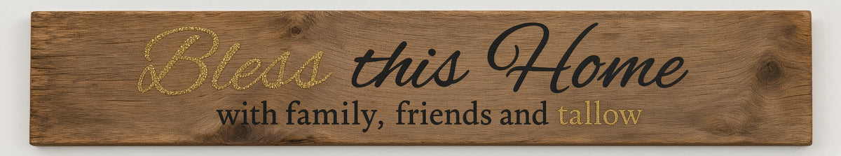 Sable Earth home banner - Bless this Home with family, friends and tallow